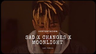 xxxtentacion - SAD! x Changes x Moonlight (original remix) Lofi portal