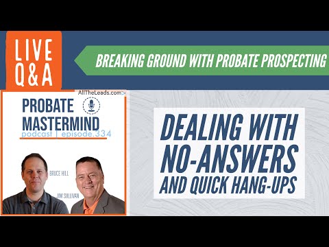 Dealing With No-Answers and Quick Hang-Ups | Probate Mastermind #334