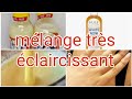 Comment faire un mlange super elaircissant et efficace sans bobo