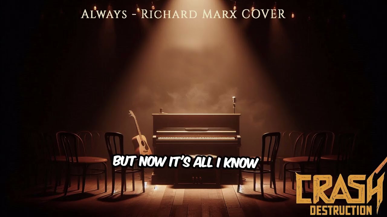 Watch Crash Destruction - Always - (Richard Marx Cover) on YouTube Watch Crash Destruction - Always - (Richard Marx Cover) on YouTube