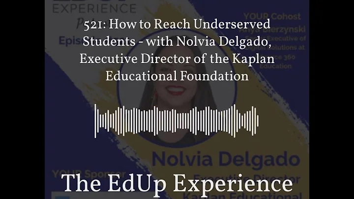 The EdUp Experience - 521: How to Reach Underserve...