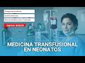 🔴CURSO: MEDICINA TRANSFUSIONAL EN NEONATOS ǀ COMPLETO Y GRATIS (2026) ✅PARTE 2