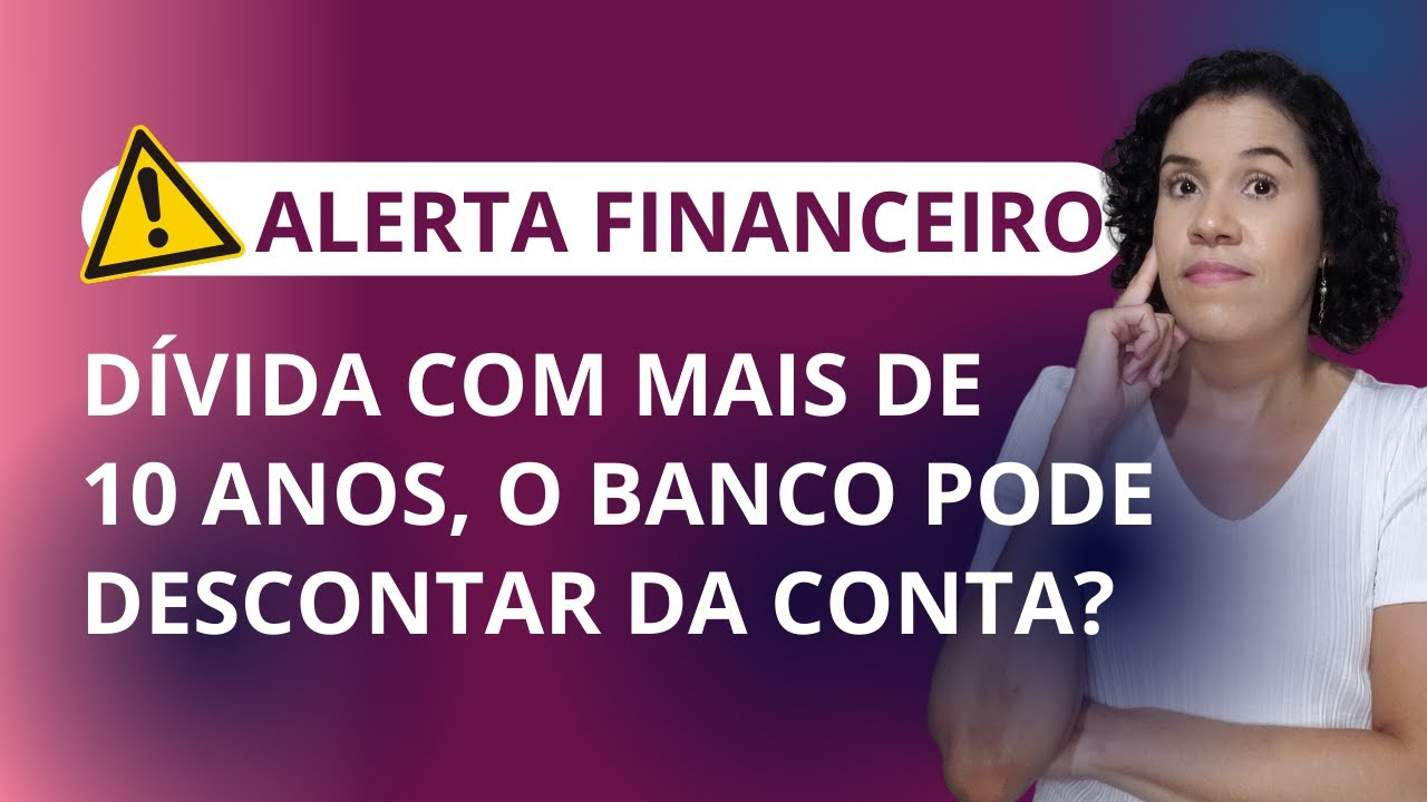 Alerta financeiro: Dívida com mais de 10 anos, o banco pode descontar ...