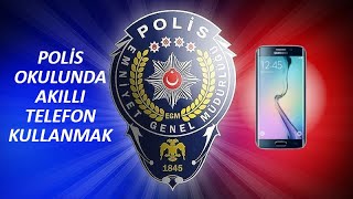 POLİS OKULUNDA AKILLI TELEFON KULLANMAK (PMYO - POMEM TELEFON KULLANIMI)