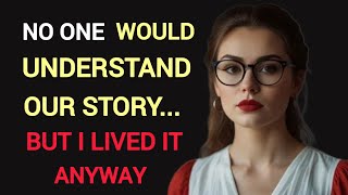 No One Would Understand Our Story... But I Lived It Anyway Cheating Stories