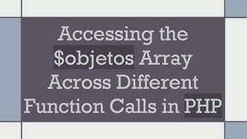 Accessing the $objetos Array Across Different Function Calls in PHP