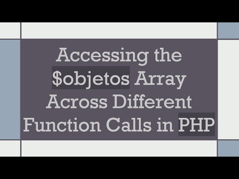 Accessing the $objetos Array Across Different Function Calls in PHP
