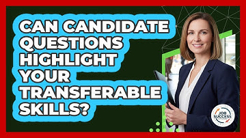 Can Candidate Questions Highlight Your Transferable Skills?