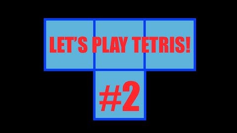 Lets Play Tetris #2