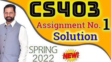 CS403 Assignment No 1 Spring 2022 Complete Solution By Abid Farooq Bhutta