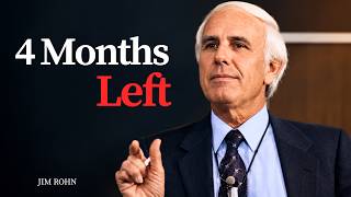 You Have Only 4 Months Left | Jim Rohn Motivation