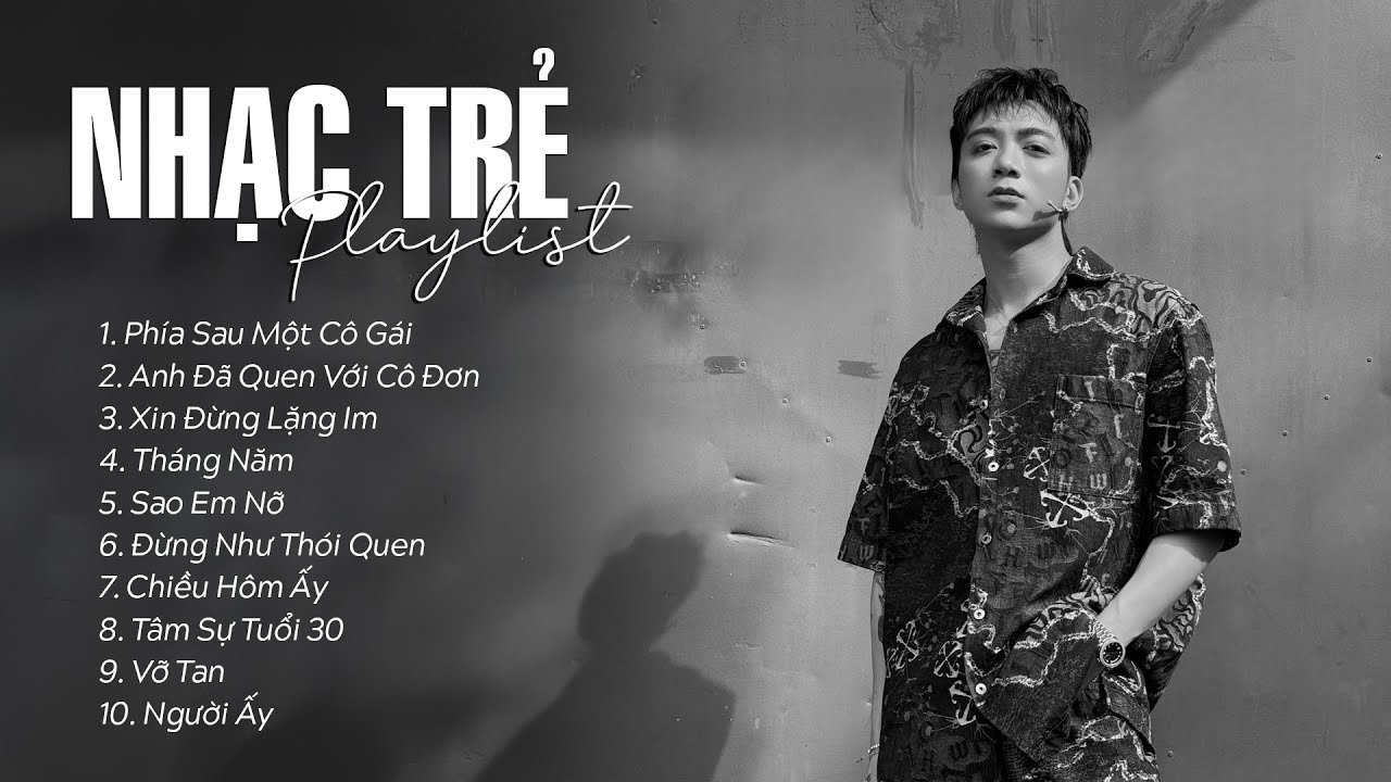 Phía Sau Một Cô Gái, Anh Đã Quen Với Cô Đơn, Xin Đừng Lặng Im - Tuyển Tập Nhạc Trẻ Ballad Hay Nhất