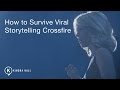 How to Survive Viral Storytelling Crossfire