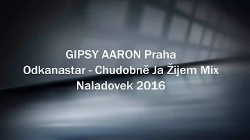 Gipsy Aaron - Odkanastar - Chudobně Ja Žijem Mix |2016|