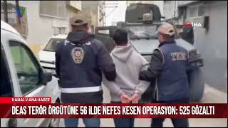 DEAŞ TERÖR ÖRGÜTÜNE 56 İLDE NEFES KESEN OPERASYON: 525 GÖZALTI