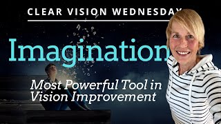 Imagination — The Most Powerful Tool in Vision Improvement