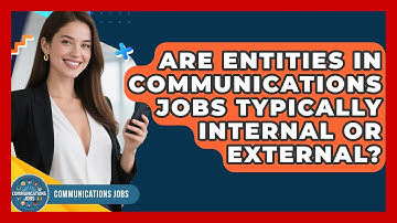 Are Entities in Communications Jobs Typically Internal or External? - Communications Jobs