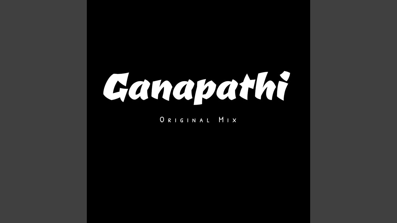 Watch Ganapathi (Original Mix) on YouTube Watch Ganapathi (Original Mix) on YouTube