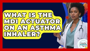 What Is The MDI Actuator On An Asthma Inhaler? - Everyday Asthma Tips