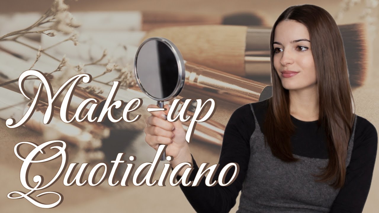 IL MIO MAKE-UP QUOTIDIANO. Come mi trucco tutti i giorni per lavoro e commissioni