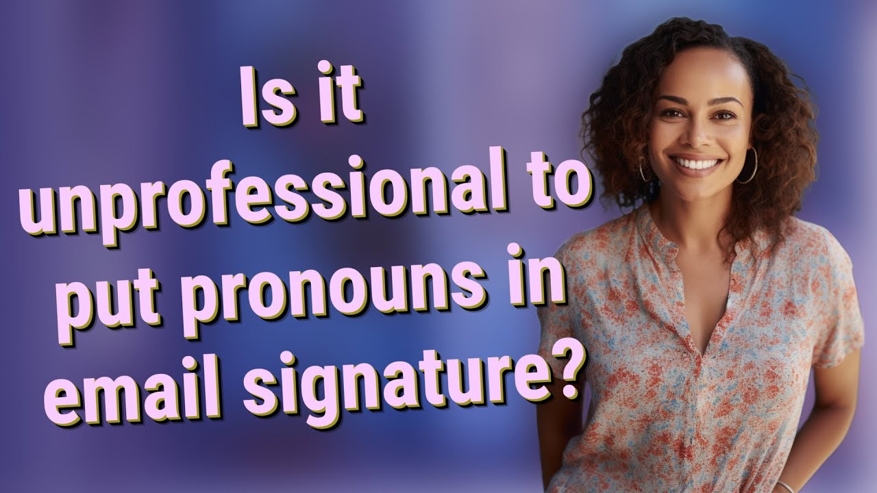 Is It Unprofessional To Put Pronouns In Email Signature YouTube Is It Unprofessional To Put Pronouns In Email Signature YouTube