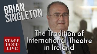 Professor Brian Singleton - The Tradition of International Theatre in Ireland - Stage Door Live