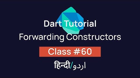 Forwarding Constructors In Dart? [#60] Tutorial In Hindi/Urdu (हिन्दी/اردو)