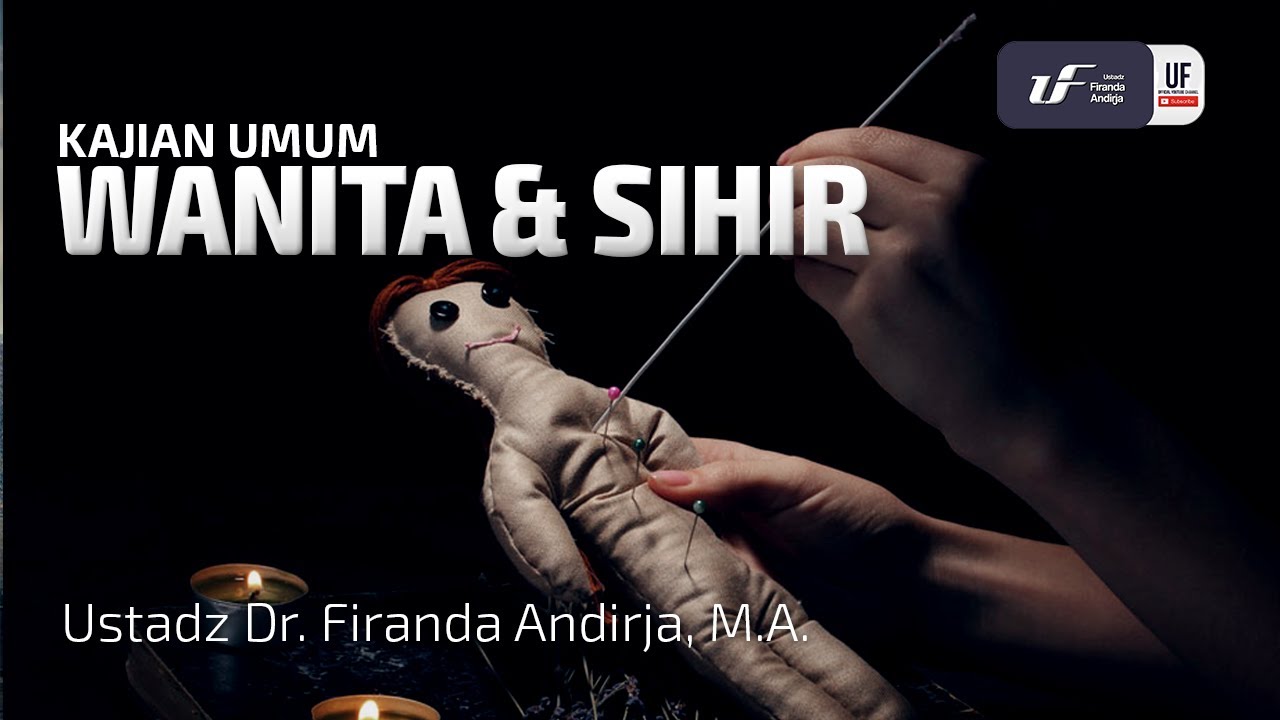 Wanita dan Sihir - Ustadz Dr. Firanda Andirja, M.A.