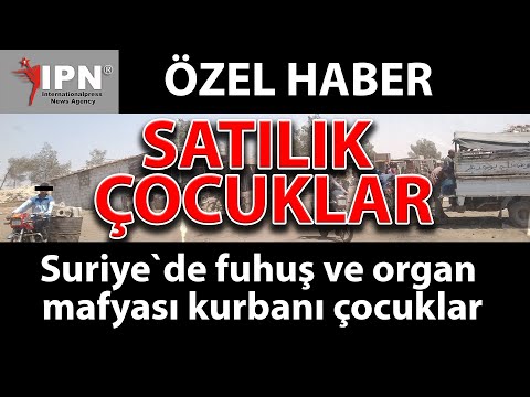 Satılık çocuklar Suriye`de fuhuş ve organ mafyası kurbanı çocuklar. Türkiye´den uzanan yardım eli