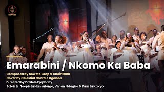 EMARABINI/NKOMO KA BABA | Composed by Soweto Gospel Choir 2008 | Cover by Celestial Chorale Uganda