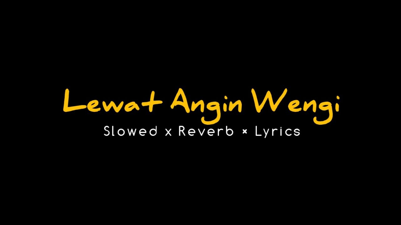 Lirik Lagu Lewat Angin Wengi Slowed Reverb