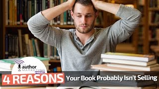 The 4 Reasons Your Book Probably Isn’t Selling