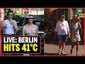 LIVE: 'IT'S GETTING CRAZY, 41°C IS NOT NORMAL', Germans React to the Historic Heatwave in Europe