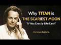 Why Titan is The Scariest Moon (It Was Exactly Like Earth) — Feynman Explains