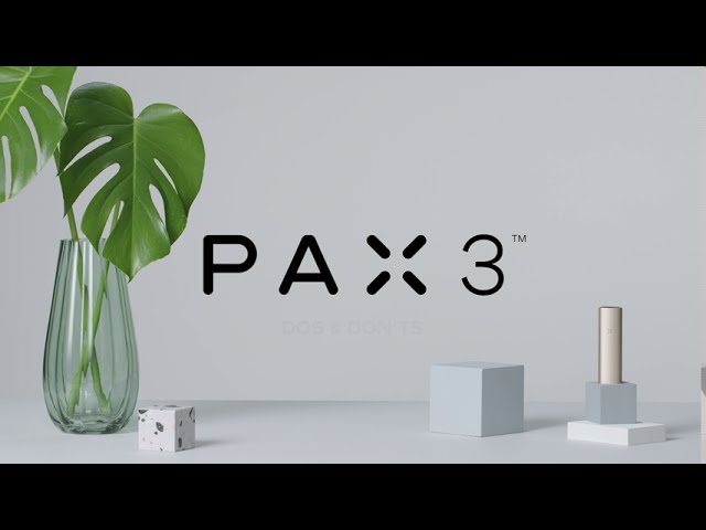 PAX 3 Dos & Don'ts PAX 3 Dos & Don'ts