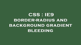 CSS : IE9 border-radius and background gradient bleeding