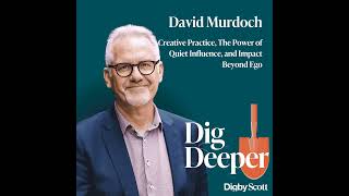 [Interview] Creative Practice, The Power of Quiet Influence, and Impact Beyond Ego | David Murdoch
