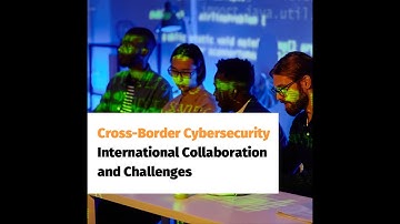 Cross Border Cybersecurity International Collaboration and Challenges 4K