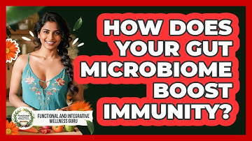How Does Your Gut Microbiome Boost Immunity? - Functional and Integrative Wellness Guru