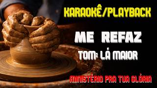 Me Refaz - Ministério Pra Tua Glória (Playback / Karaokê - Tom: Lá Maior)