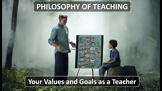 Philosophy of Teaching: Your Values and Goals as a Teacher