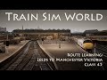 Train Sim World - Route Learning: Leeds to Manchester Victoria (Class 45)