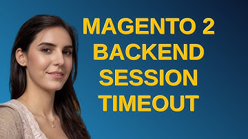 Magento: Magento 2 backend session timeout