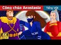 Công chúa Anastasia | Princess Anastasia Story | Truyện cổ tích việt nam