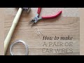 How To Make A Pair Of Ear Wires | Step By Step Tutorial
