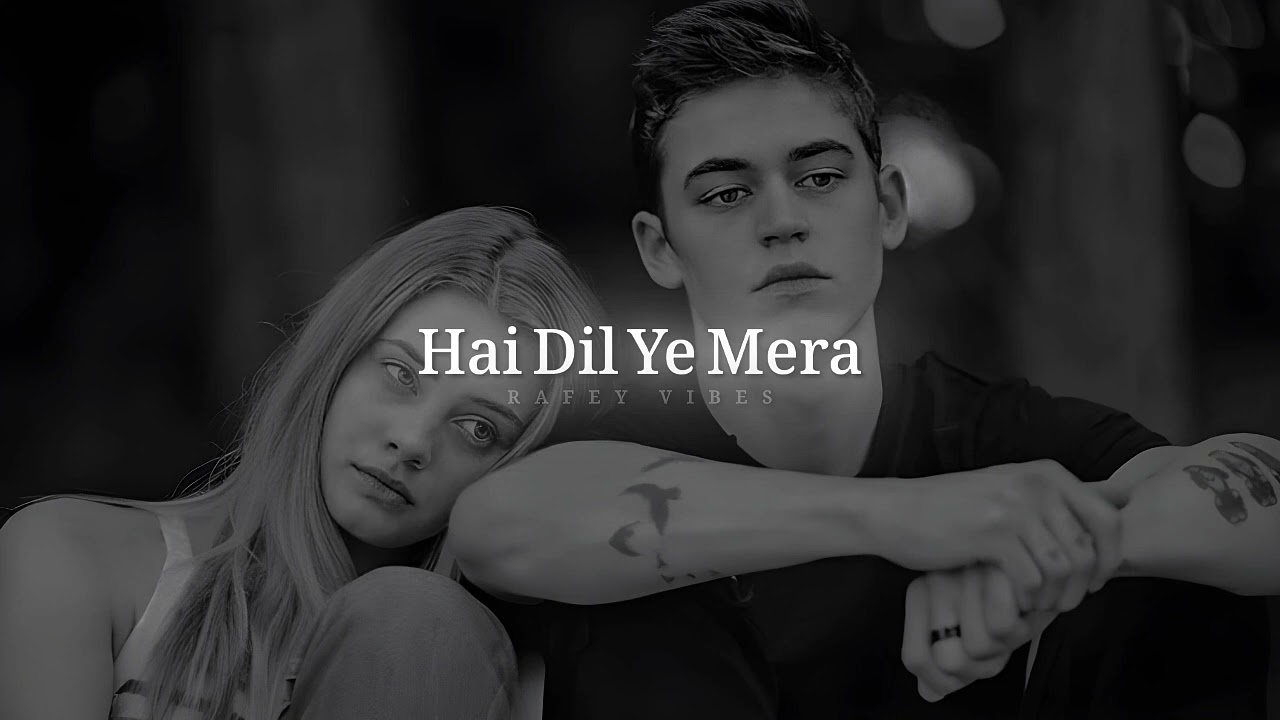 Hai Dil Ye Mera Full Video Song Slowed  Reverb  Arijit Singh  RAFEY VIBES