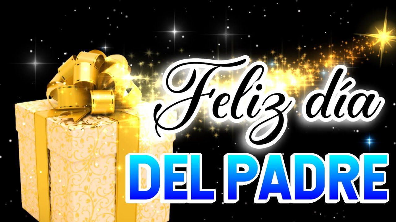 FELIZ DIA DEL PADRE ? Este mensaje es para ti ? FELIZ DIA PAPA 2023 -  YouTube