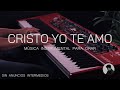 1 HORA - MUSICA PARA ORAR - CRISTO YO TE AMO - SIN ANUNCIOS INTERMEDIOS - FONDO MUSICAL
