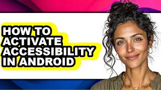 How to Activate Accessibility in Android (only Way)