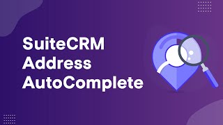 AutoComplete SuiteCRM Address Fields - SuiteCRM Address AutoComplete